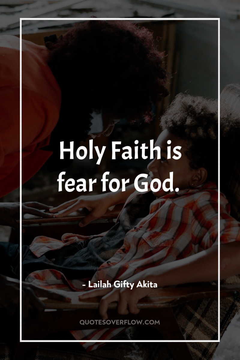 Holy Faith is fear for God. 