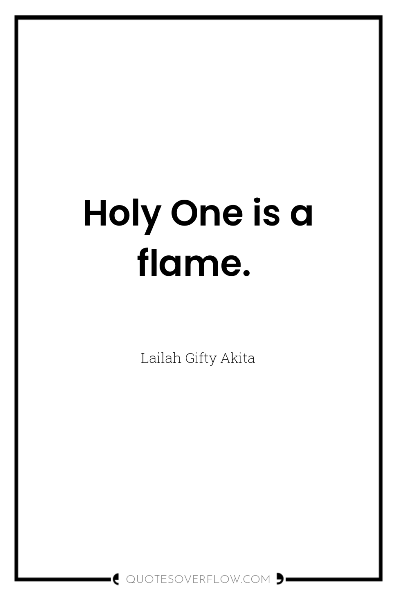 Holy One is a flame. 