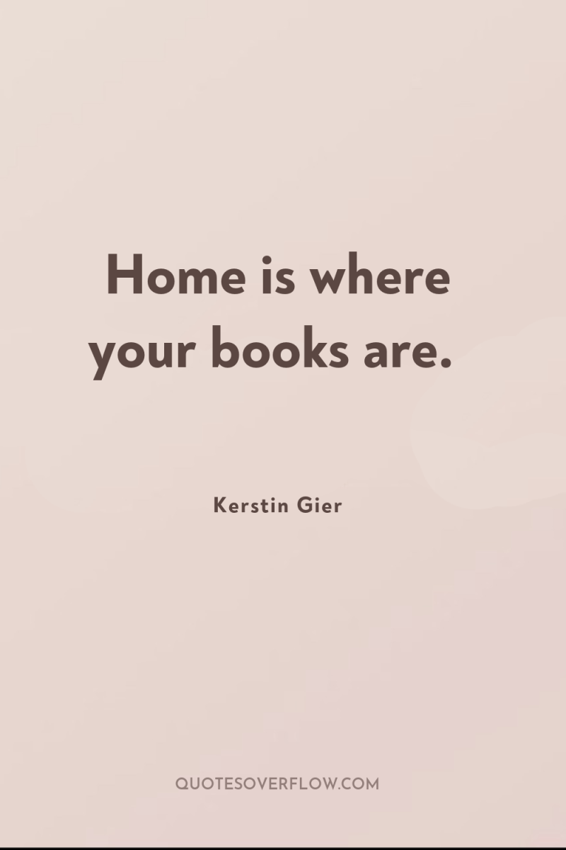 Home is where your books are. 