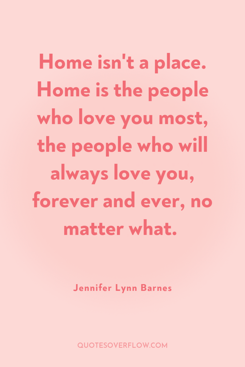 Home isn't a place. Home is the people who love...
