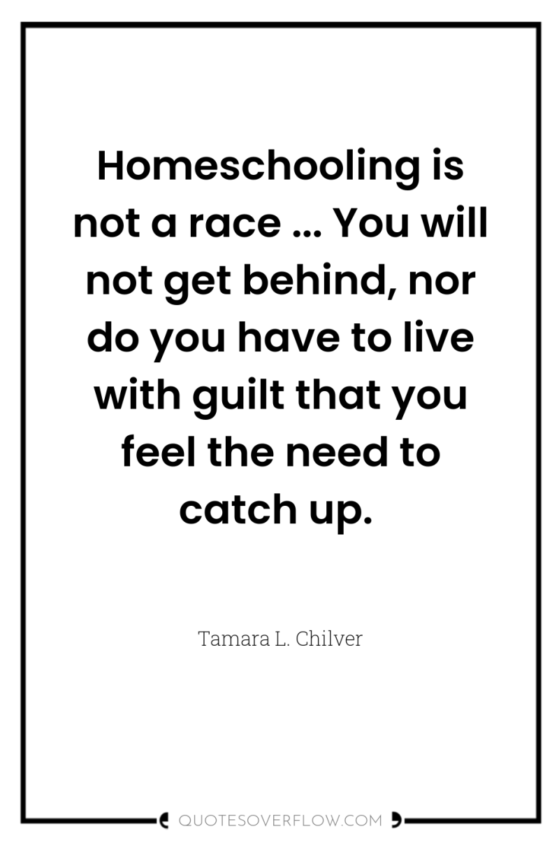 Homeschooling is not a race ... You will not get...