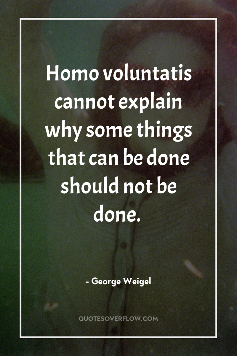 Homo voluntatis cannot explain why some things that can be...