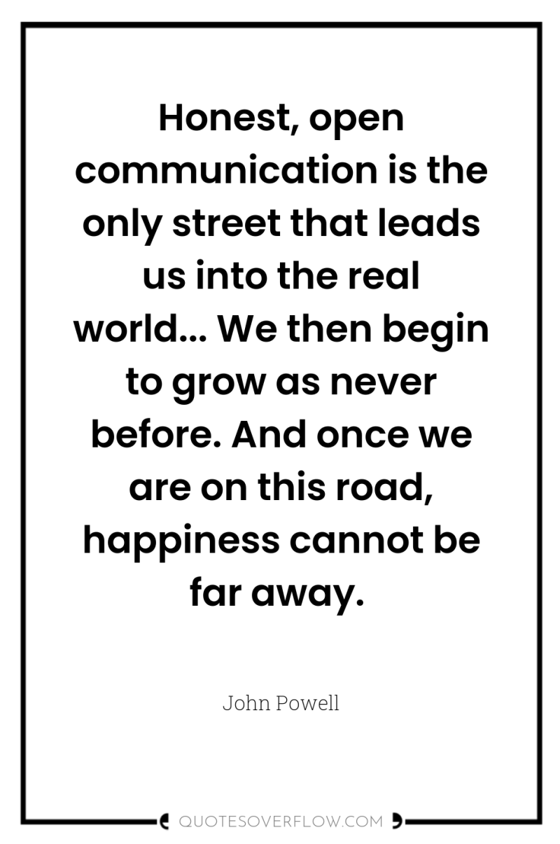 Honest, open communication is the only street that leads us...