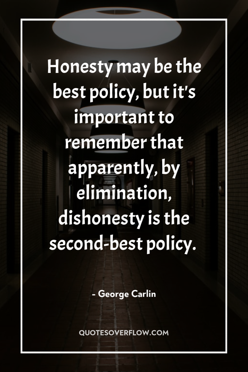 Honesty may be the best policy, but it's important to...