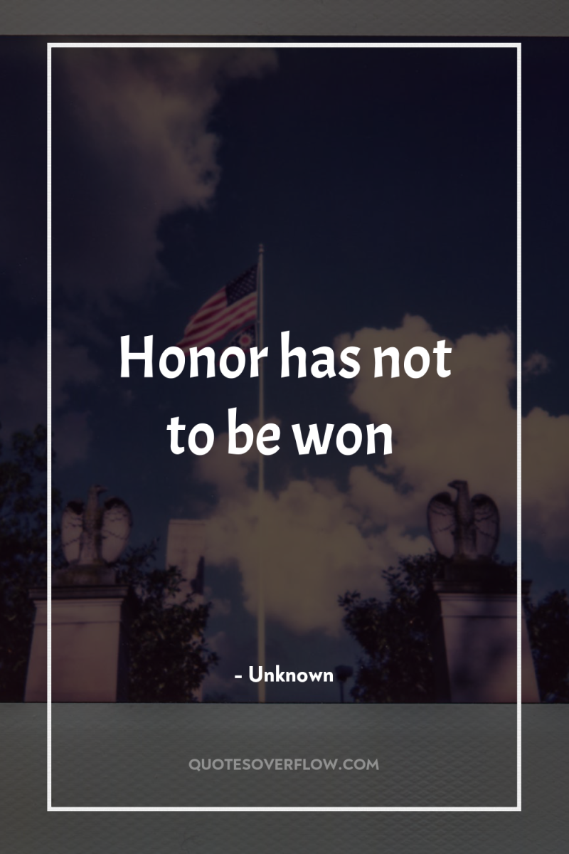 Honor has not to be won 