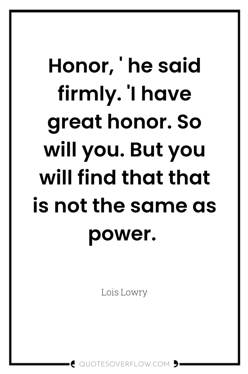Honor, ' he said firmly. 'I have great honor. So...