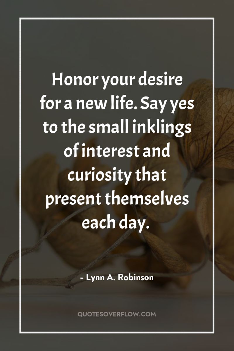 Honor your desire for a new life. Say yes to...