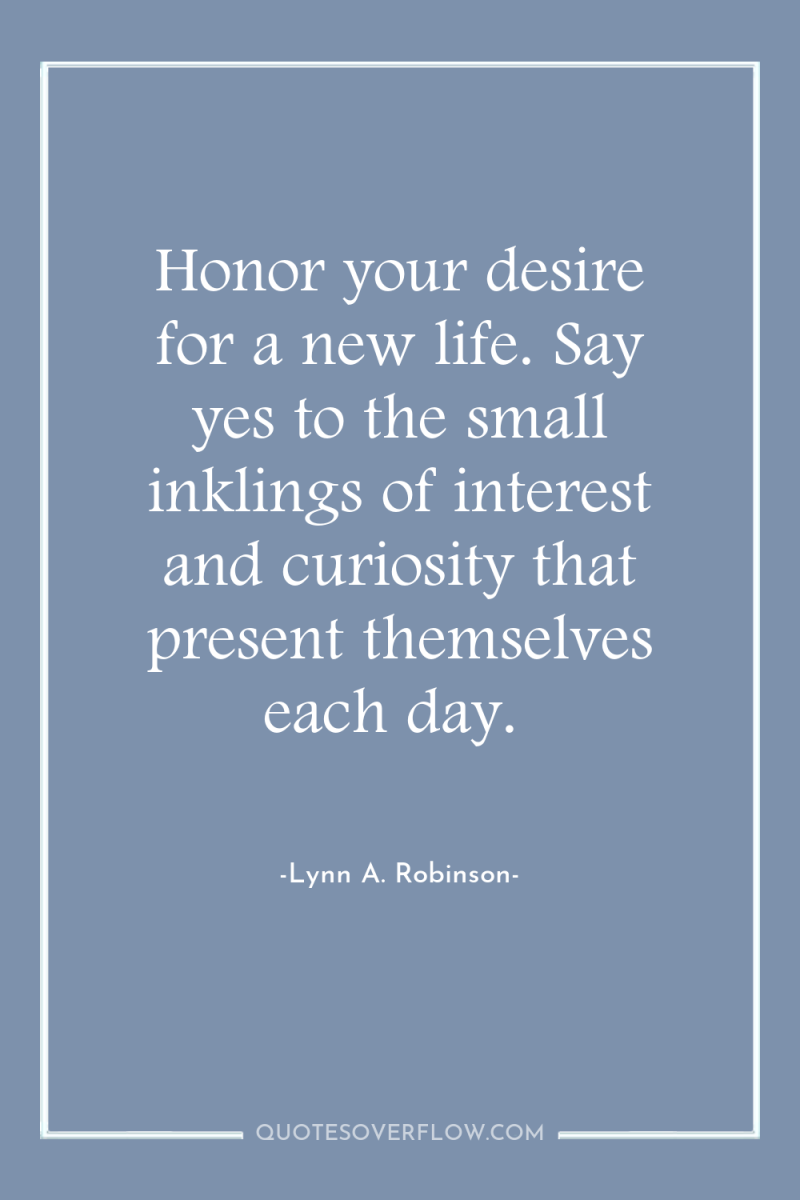 Honor your desire for a new life. Say yes to...