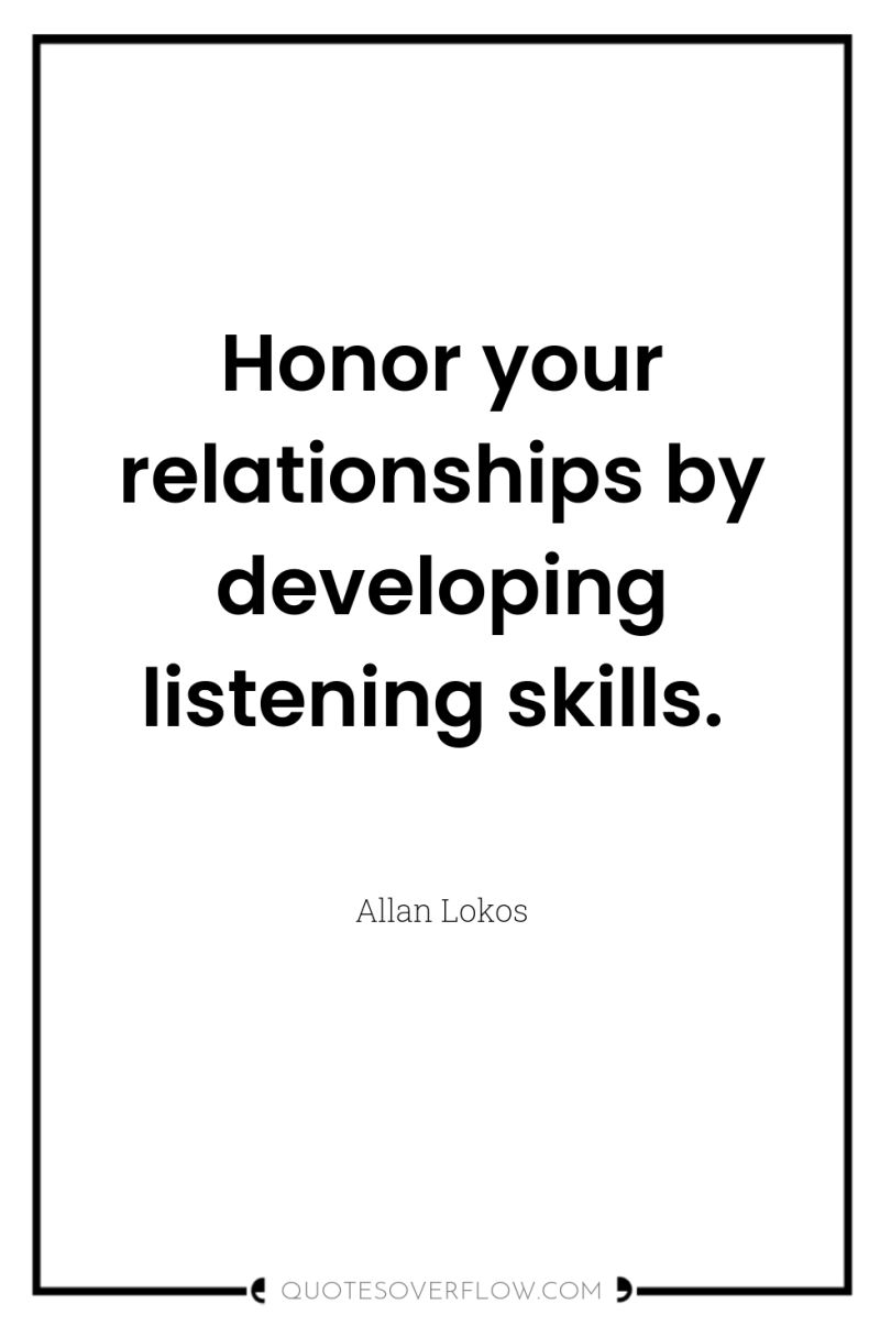 Honor your relationships by developing listening skills. 