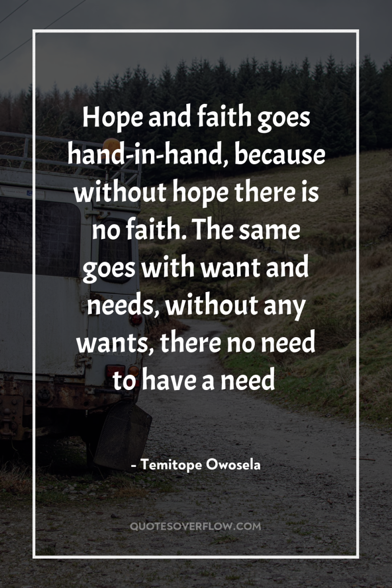 Hope and faith goes hand-in-hand, because without hope there is...