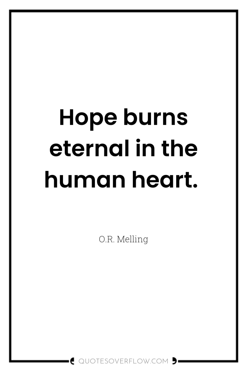 Hope burns eternal in the human heart. 