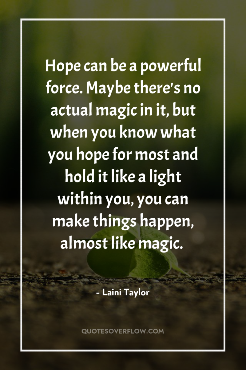 Hope can be a powerful force. Maybe there's no actual...