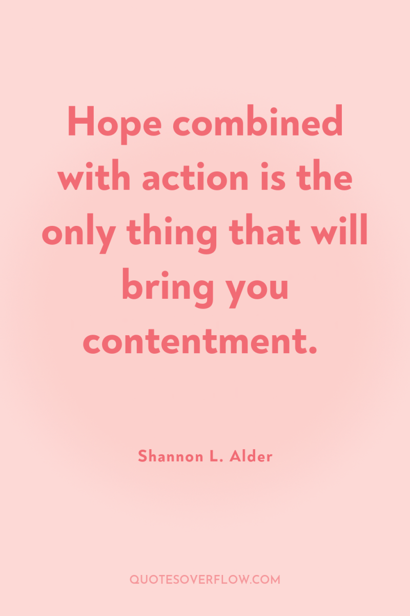 Hope combined with action is the only thing that will...