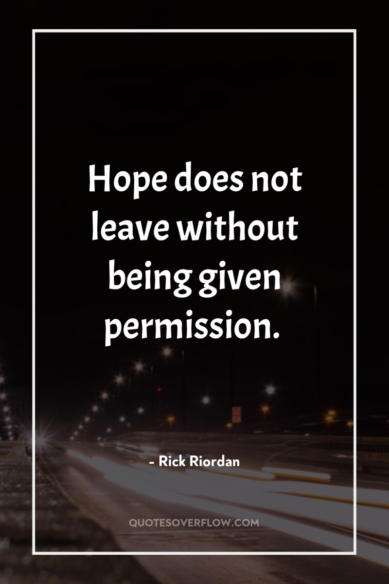 Hope does not leave without being given permission. 
