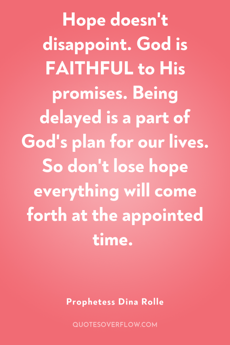 Hope doesn't disappoint. God is FAITHFUL to His promises. Being...