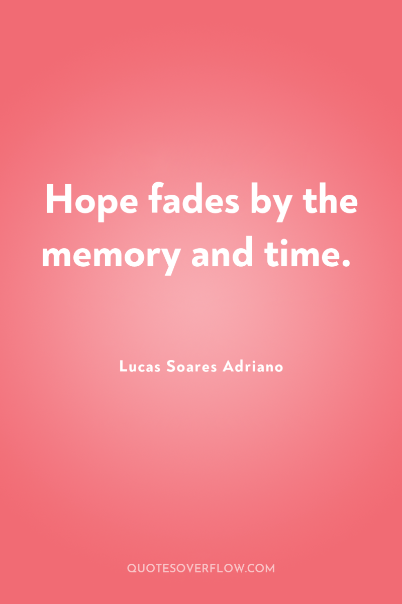 Hope fades by the memory and time. 