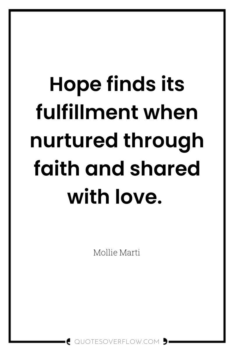 Hope finds its fulfillment when nurtured through faith and shared...