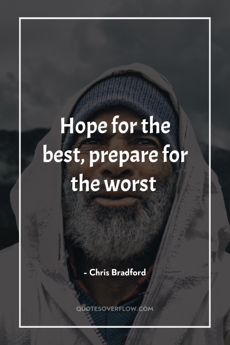 Hope for the best, prepare for the worst 