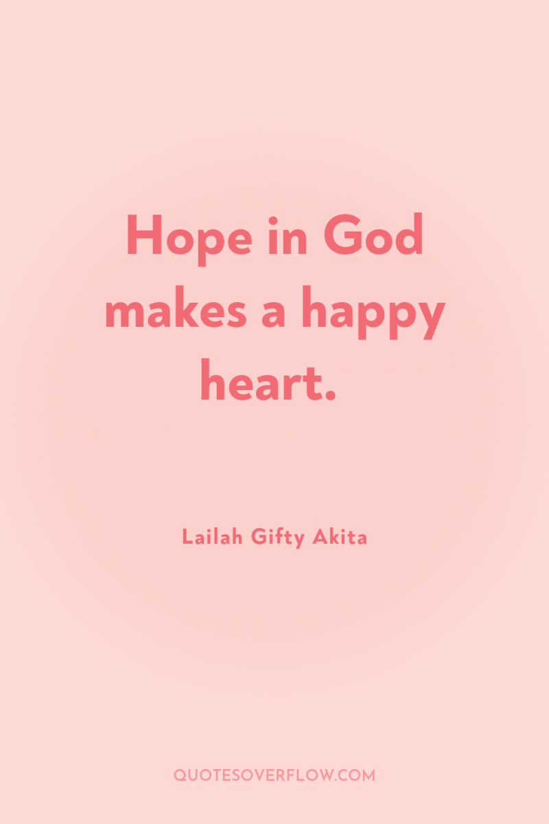 Hope in God makes a happy heart. 