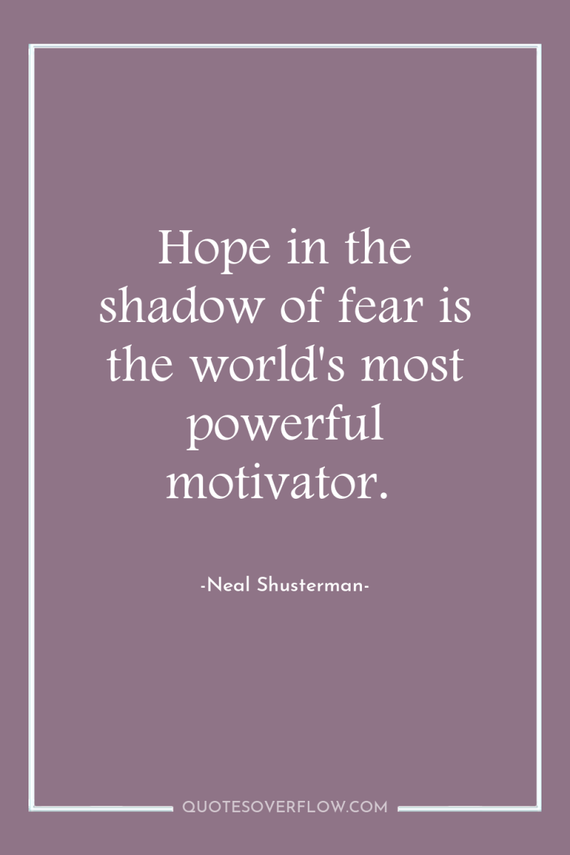 Hope in the shadow of fear is the world's most...