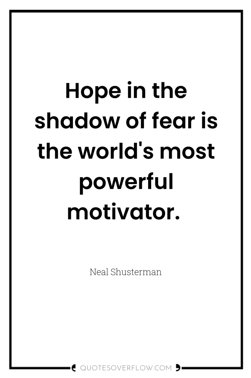 Hope in the shadow of fear is the world's most...