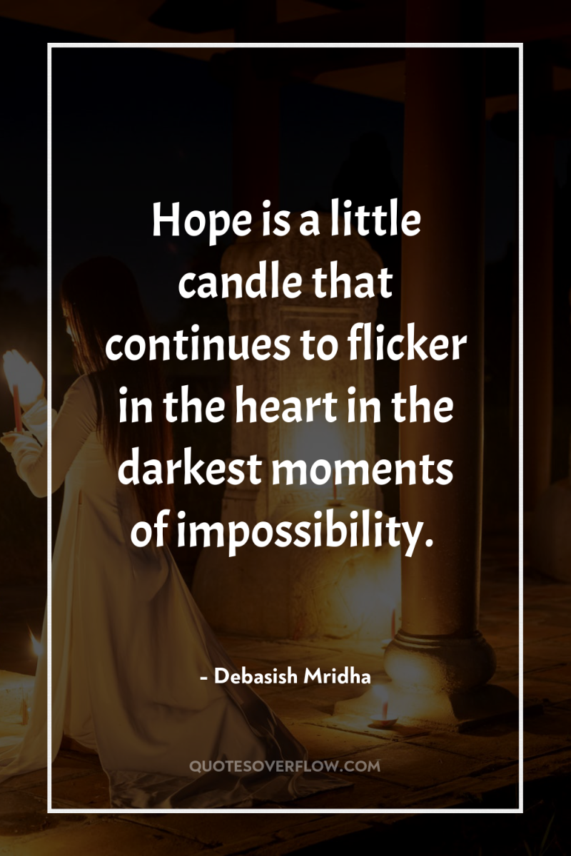 Hope is a little candle that continues to flicker in...