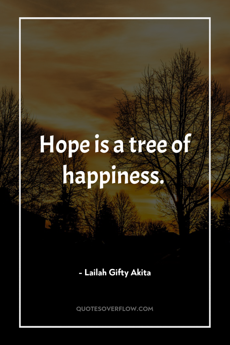 Hope is a tree of happiness. 