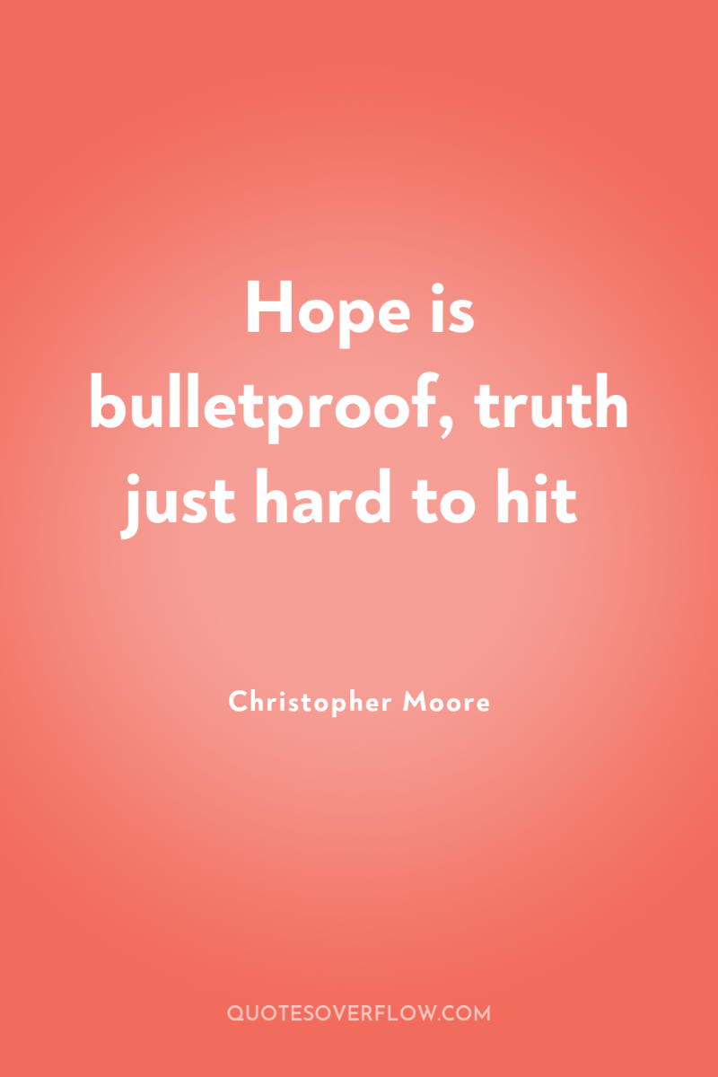 Hope is bulletproof, truth just hard to hit 