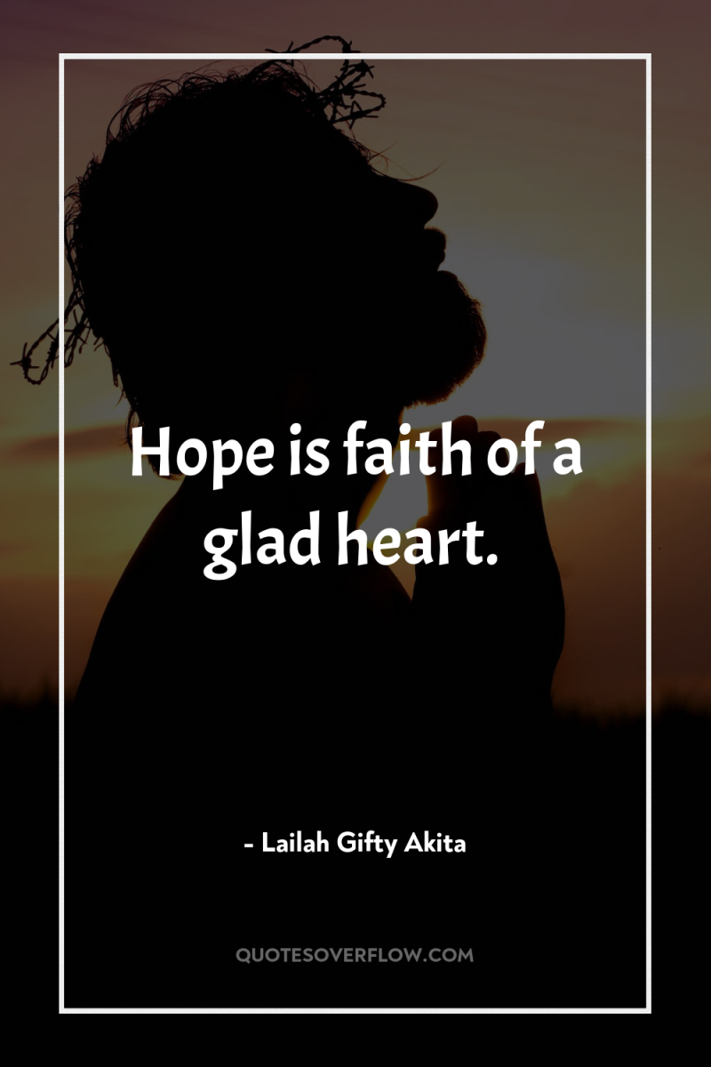 Hope is faith of a glad heart. 