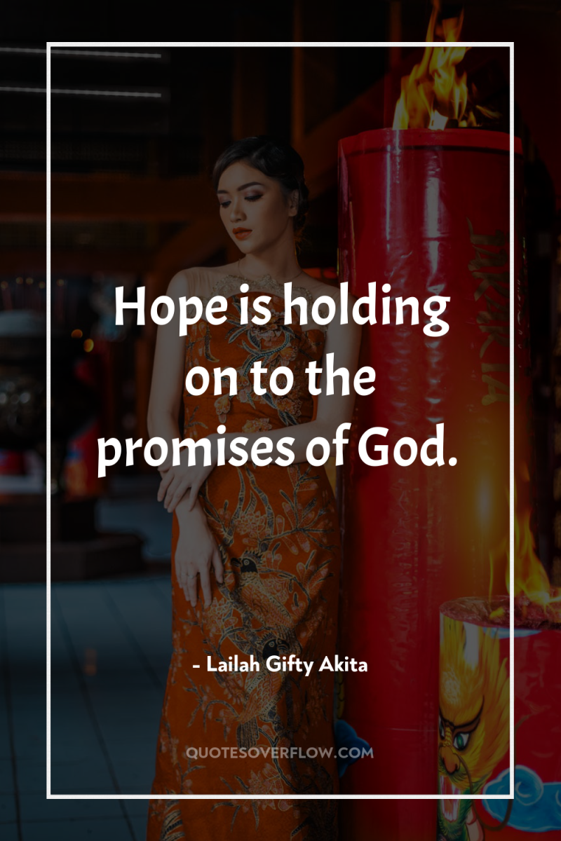 Hope is holding on to the promises of God. 