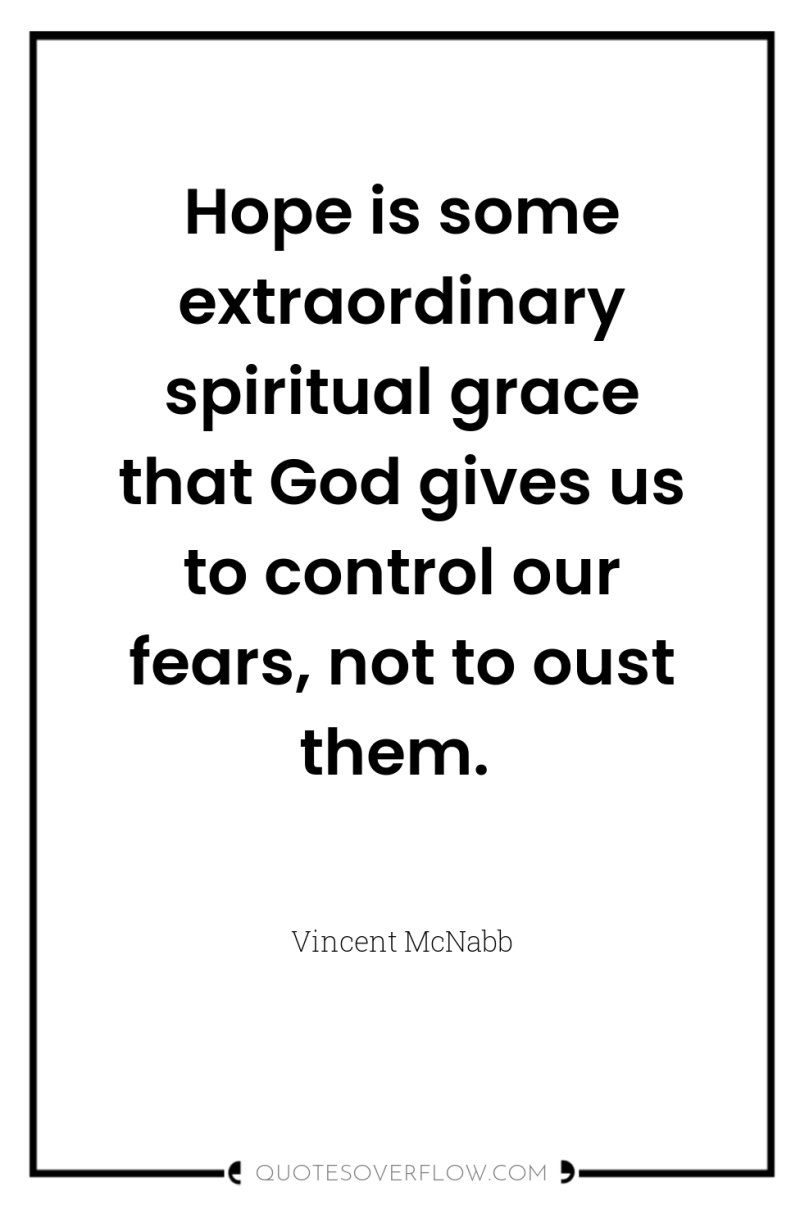 Hope is some extraordinary spiritual grace that God gives us...