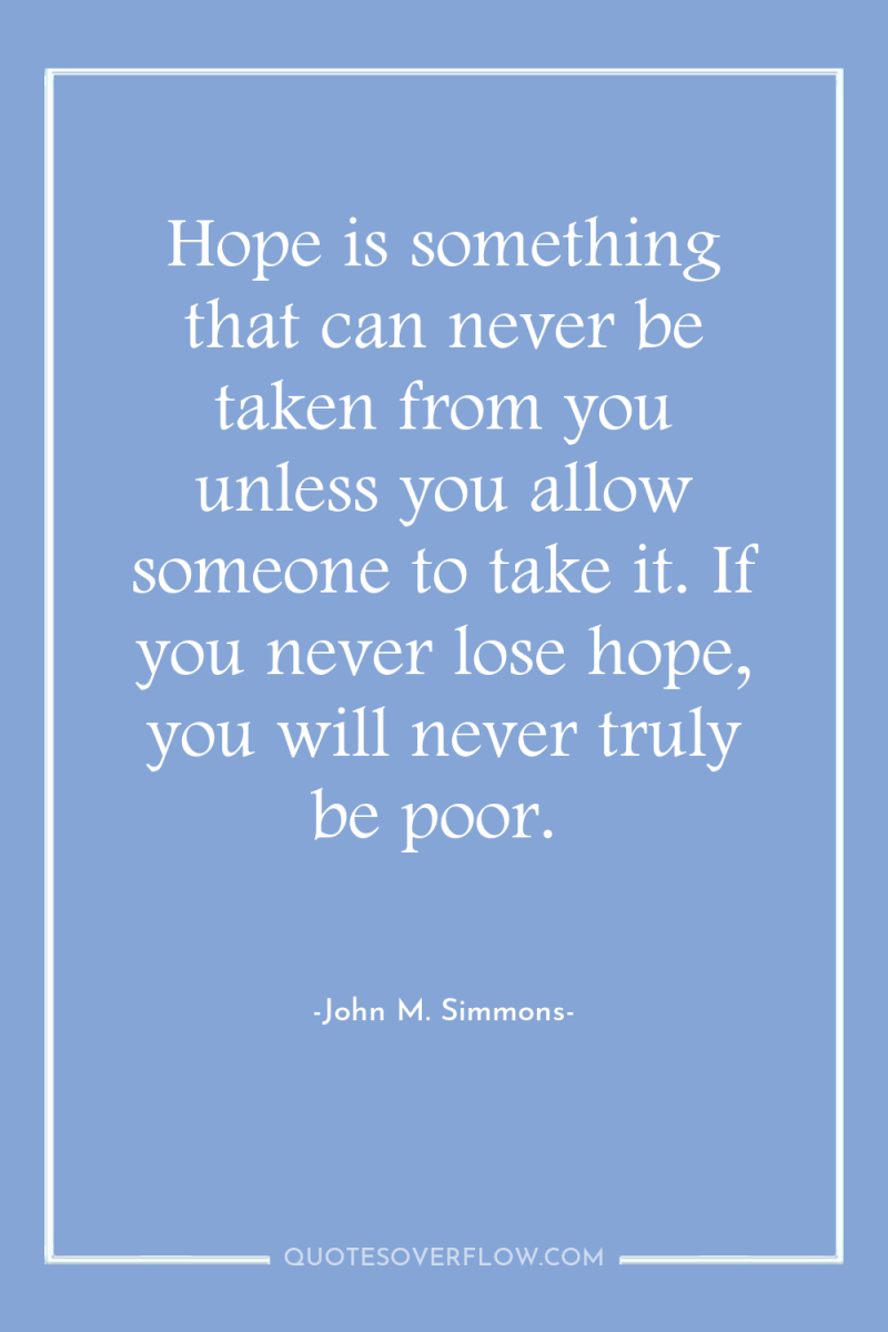 Hope is something that can never be taken from you...