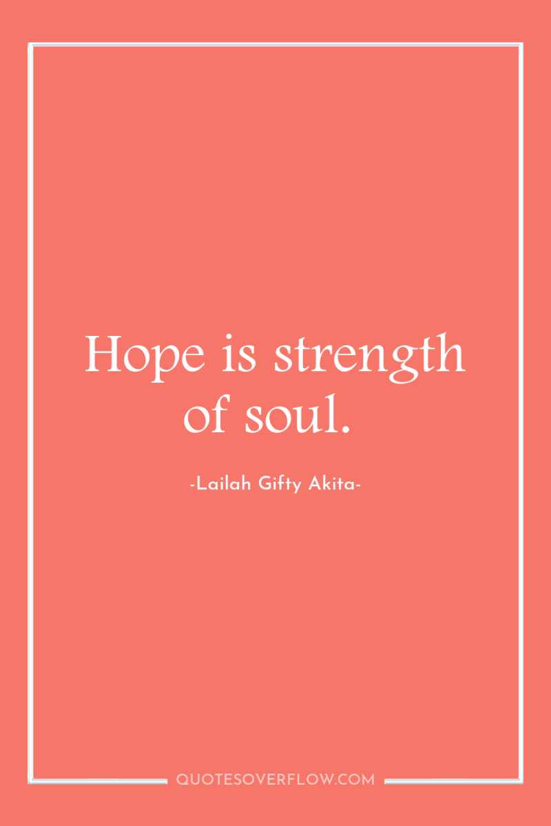 Hope is strength of soul. 