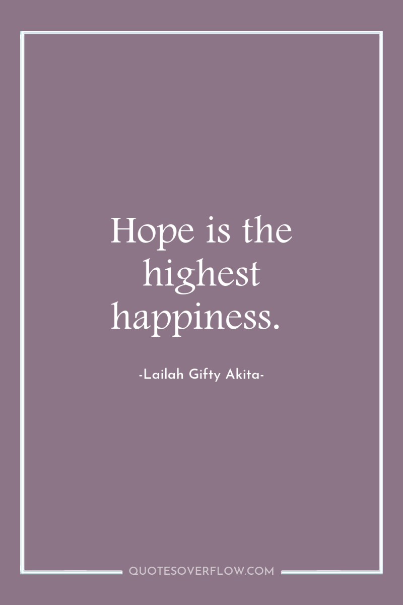 Hope is the highest happiness. 