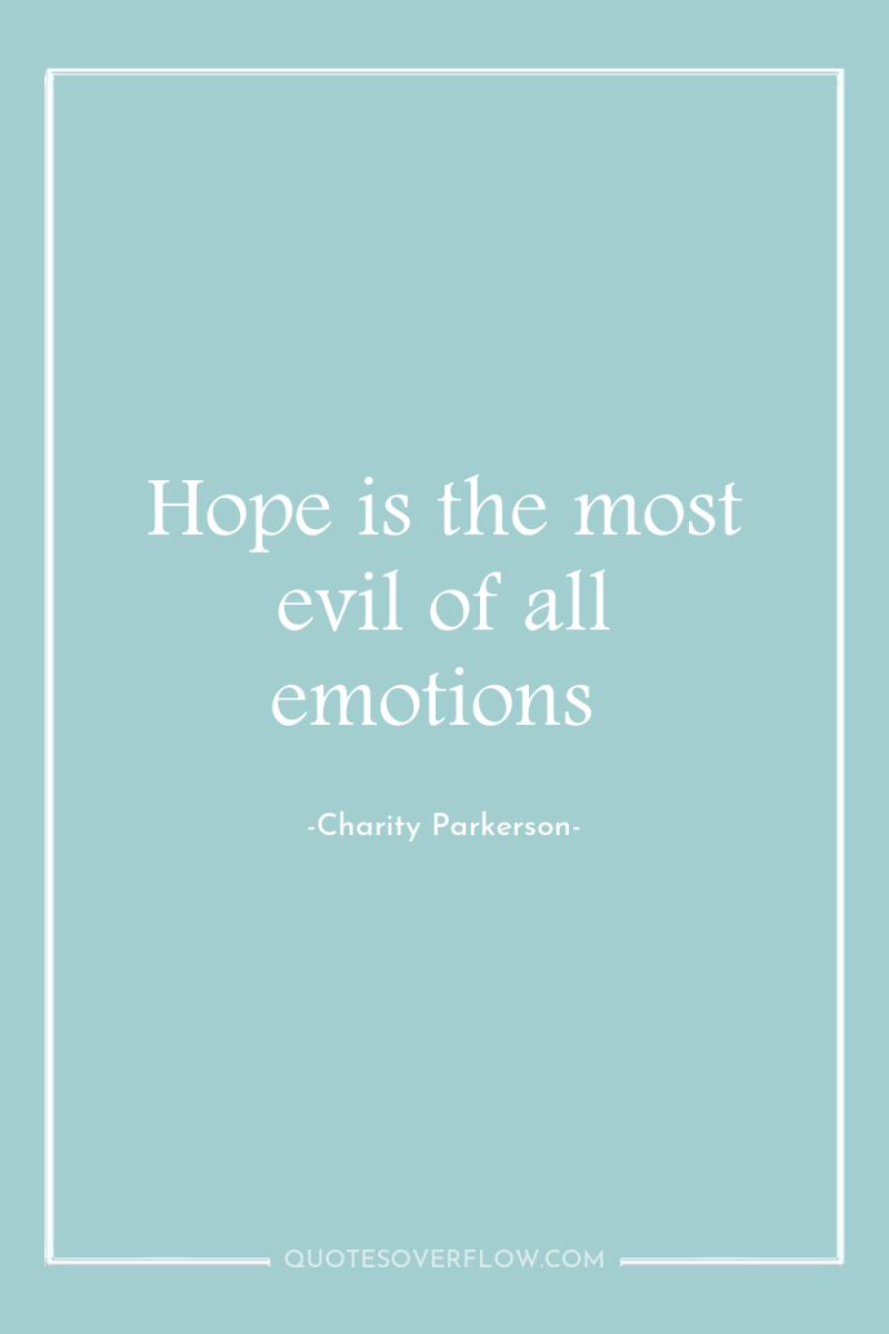 Hope is the most evil of all emotions 