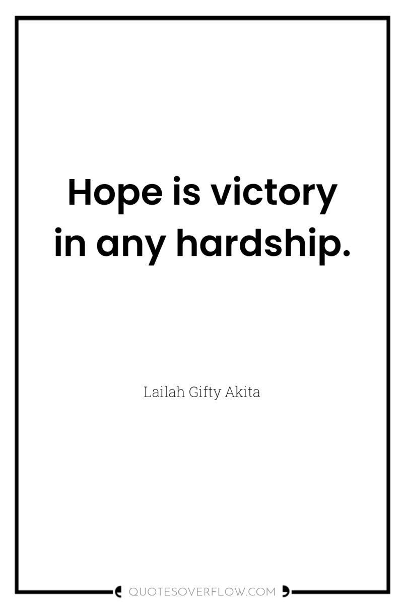 Hope is victory in any hardship. 