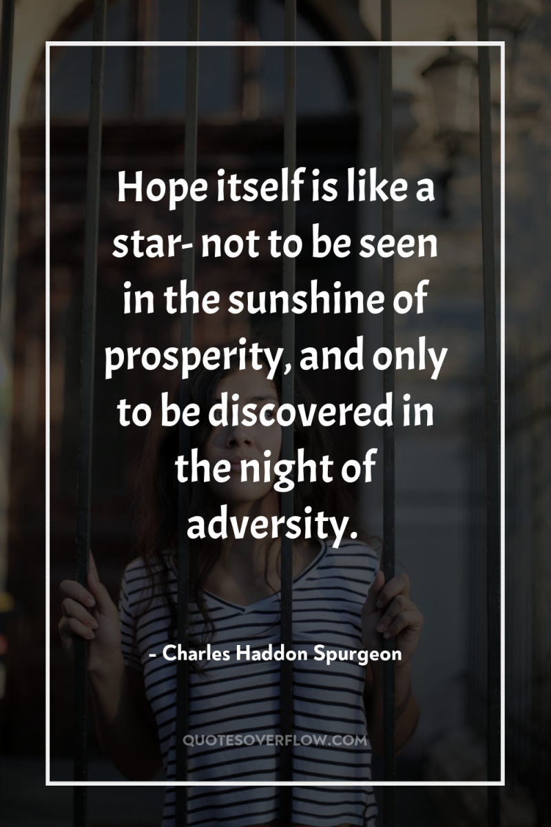 Hope itself is like a star- not to be seen...