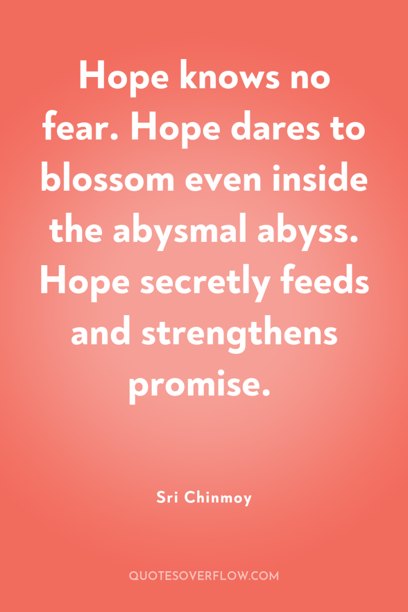Hope knows no fear. Hope dares to blossom even inside...
