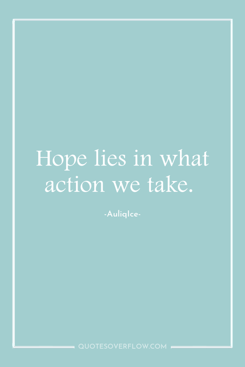 Hope lies in what action we take. 