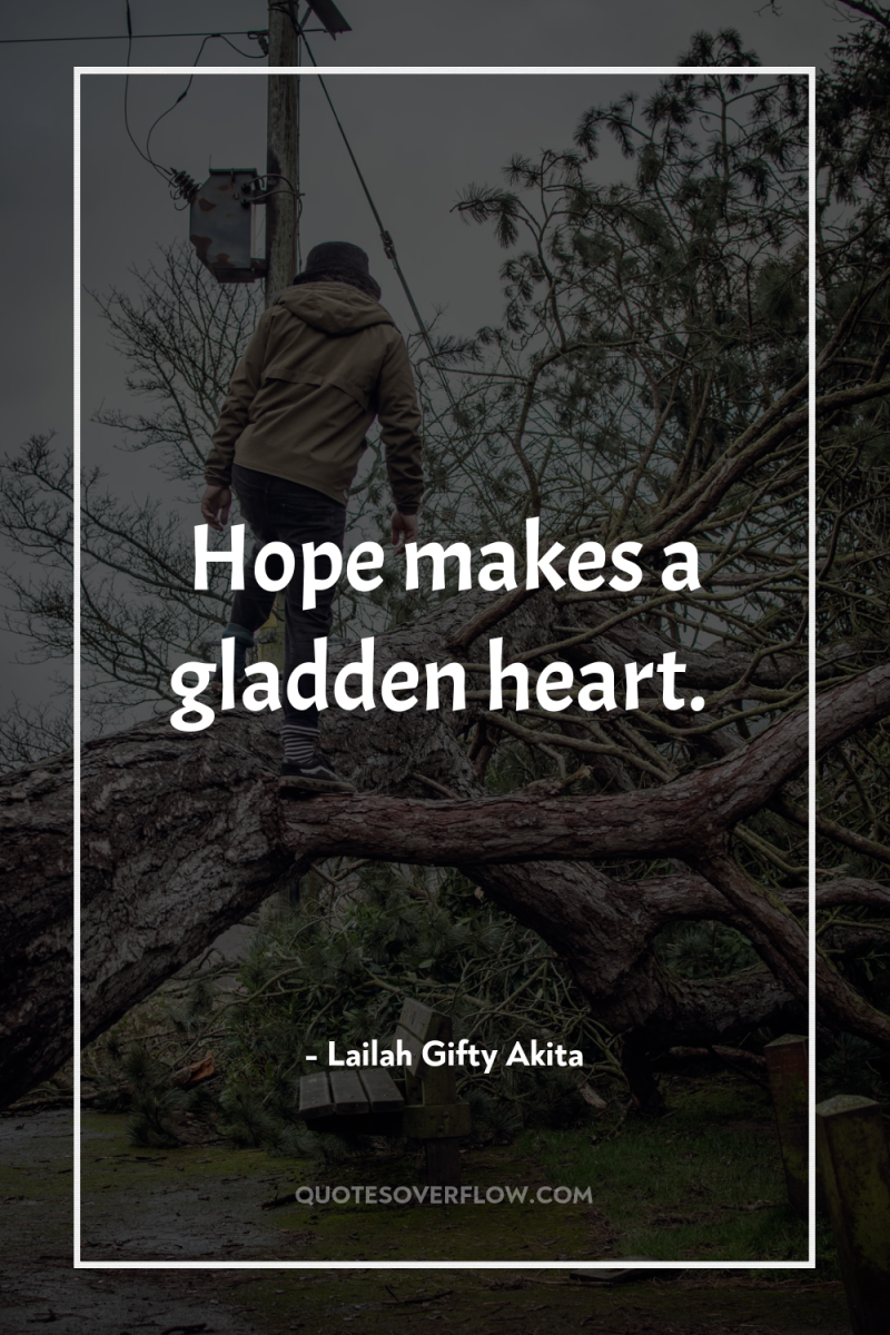 Hope makes a gladden heart. 