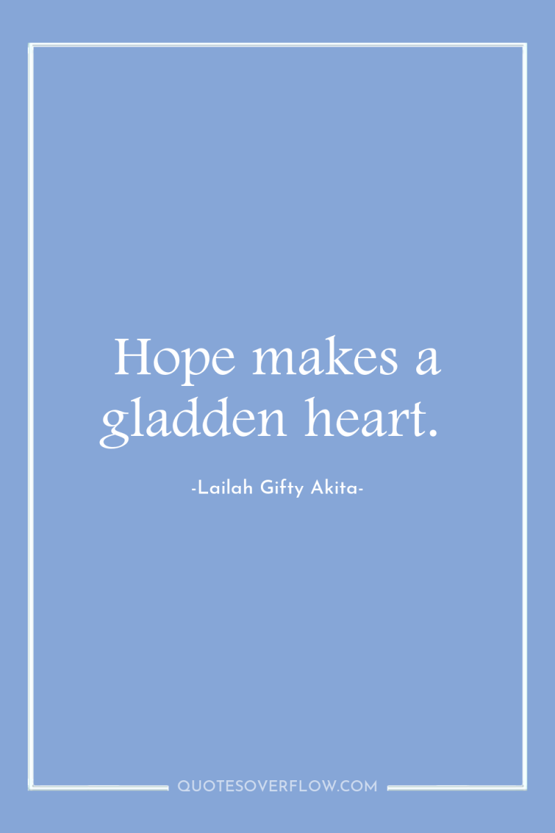 Hope makes a gladden heart. 