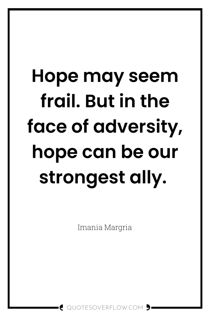 Hope may seem frail. But in the face of adversity,...