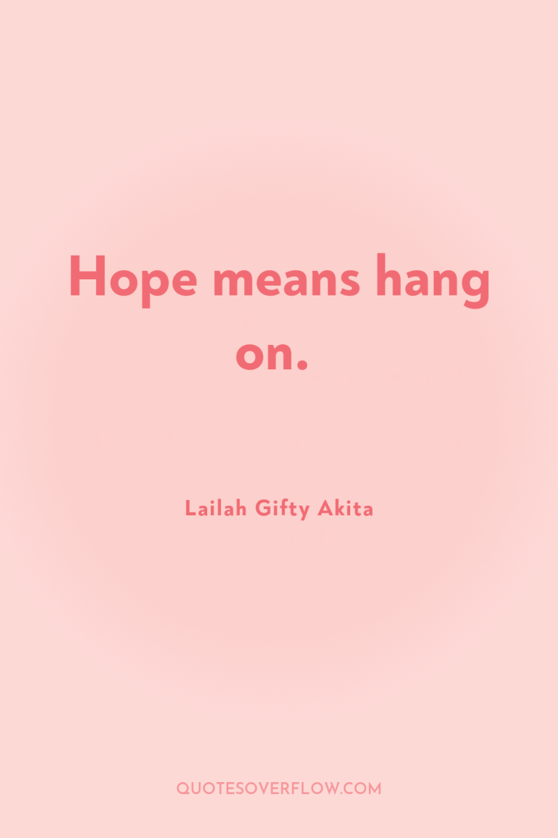 Hope means hang on. 