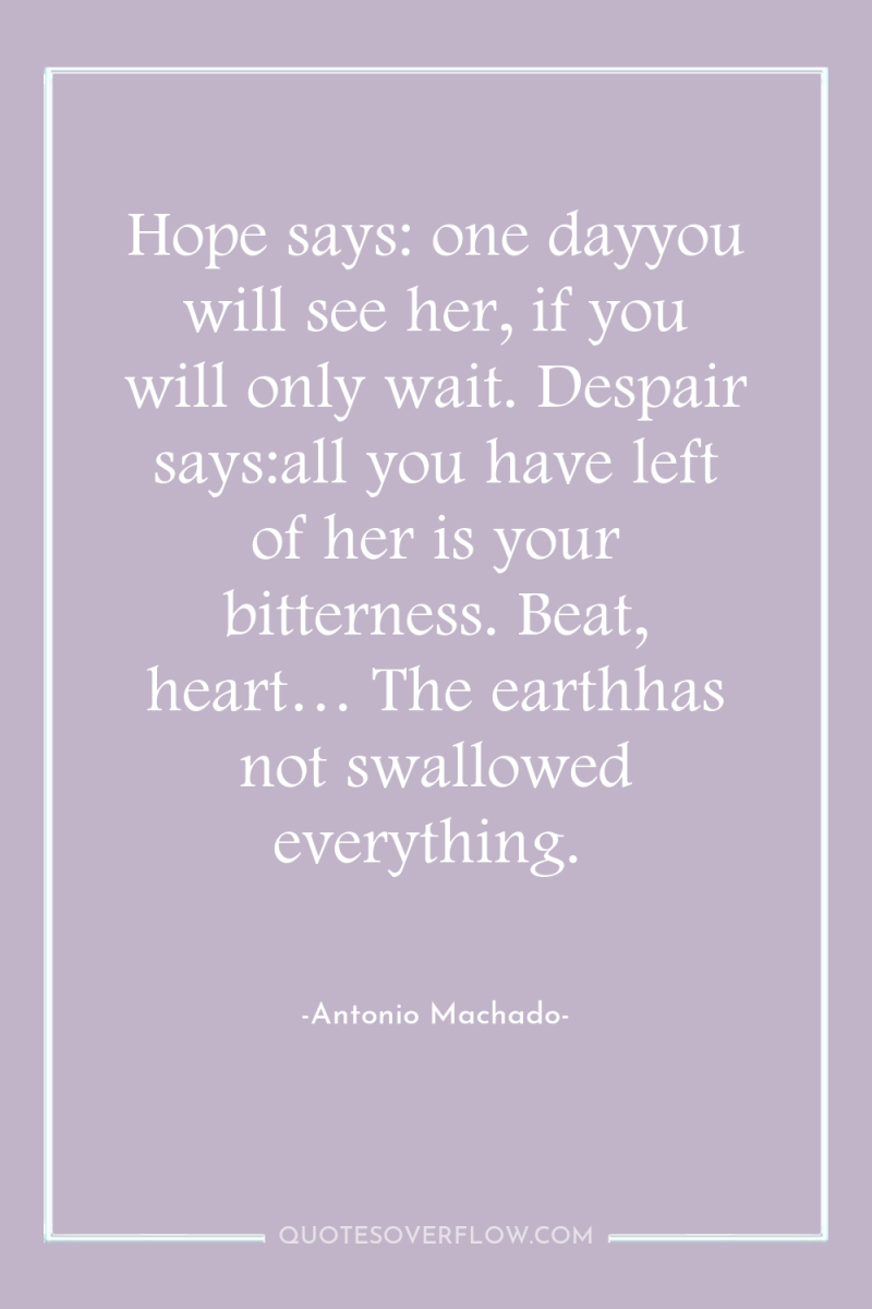 Hope says: one dayyou will see her, if you will...