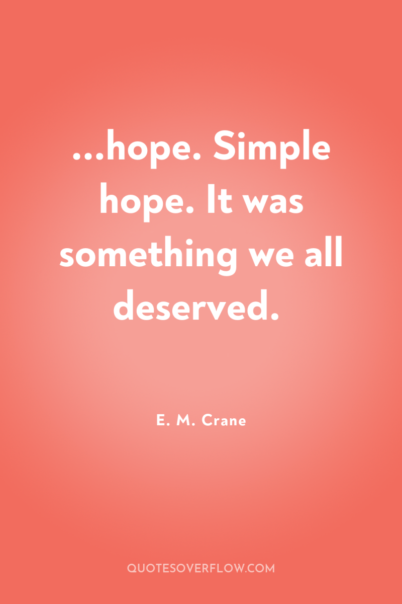 ...hope. Simple hope. It was something we all deserved. 