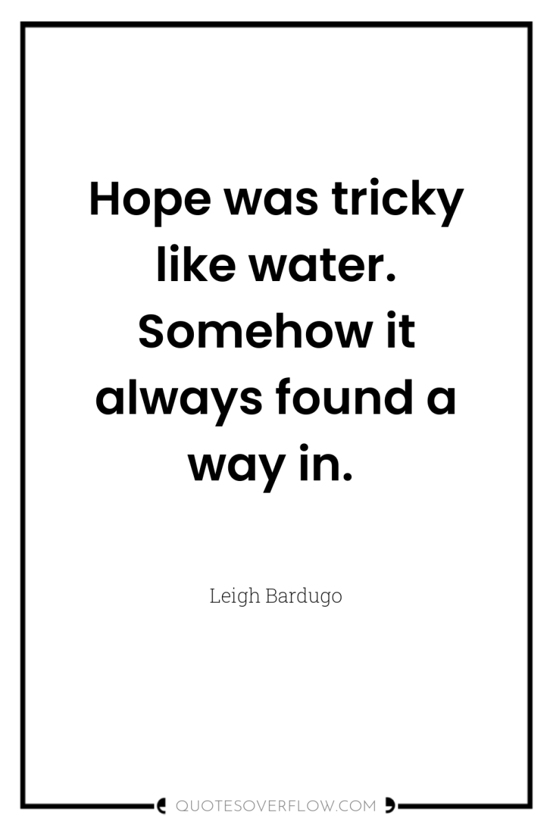 Hope was tricky like water. Somehow it always found a...