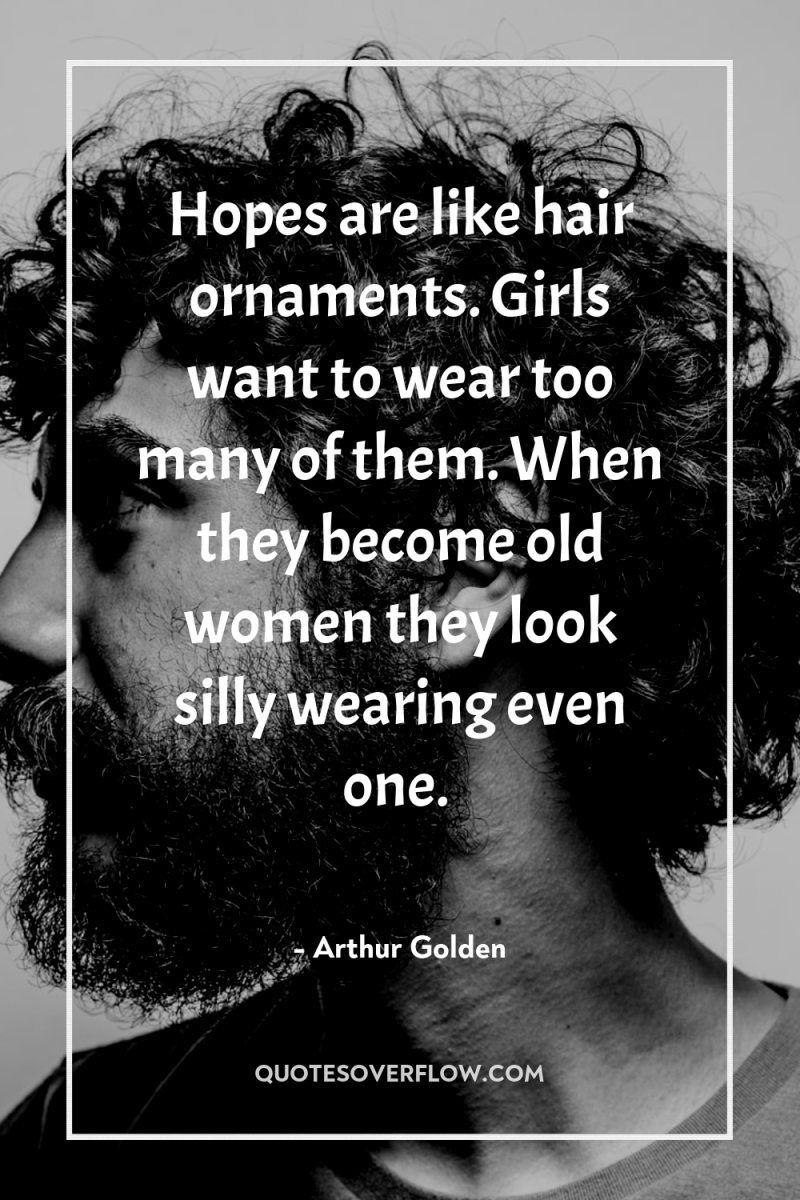 Hopes are like hair ornaments. Girls want to wear too...