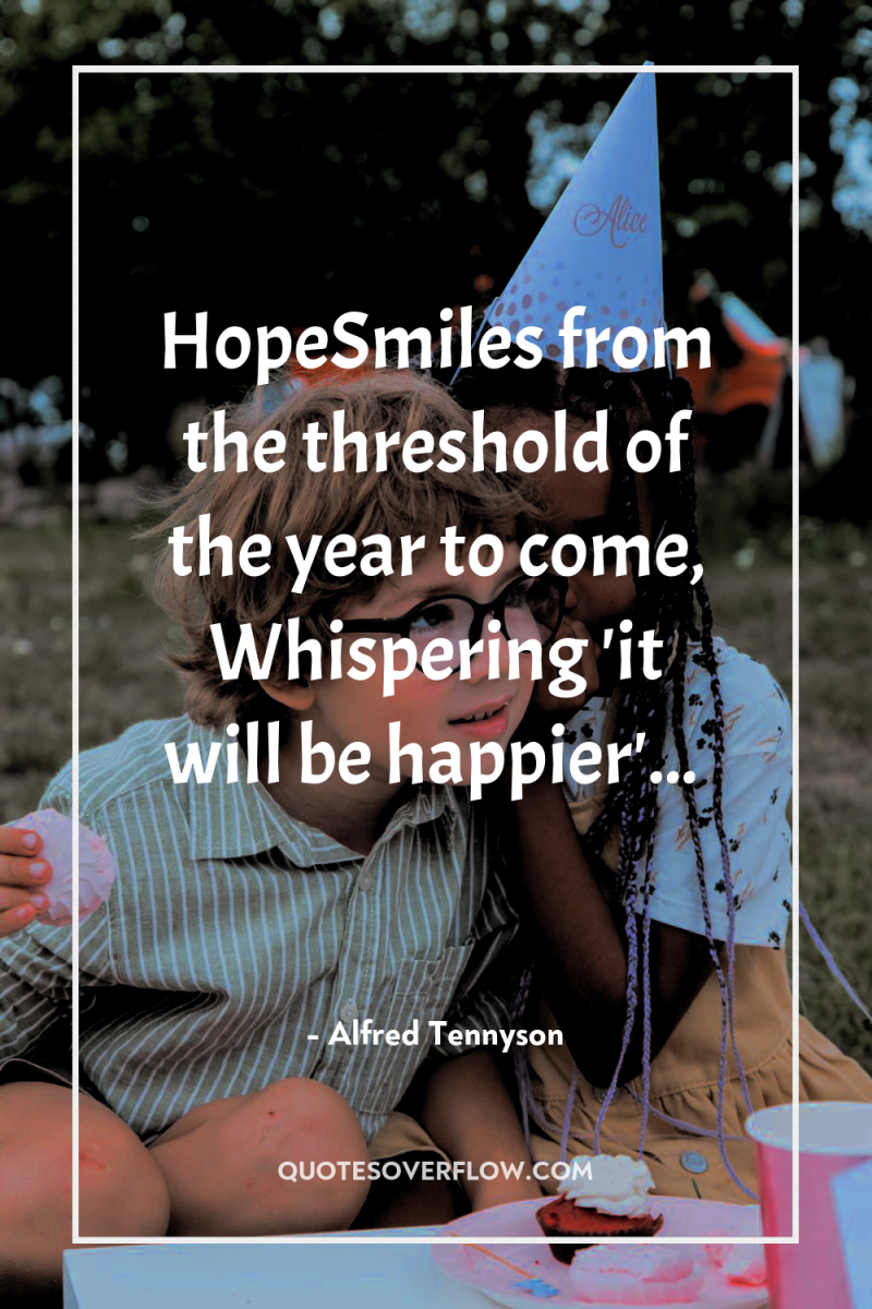 HopeSmiles from the threshold of the year to come, Whispering...