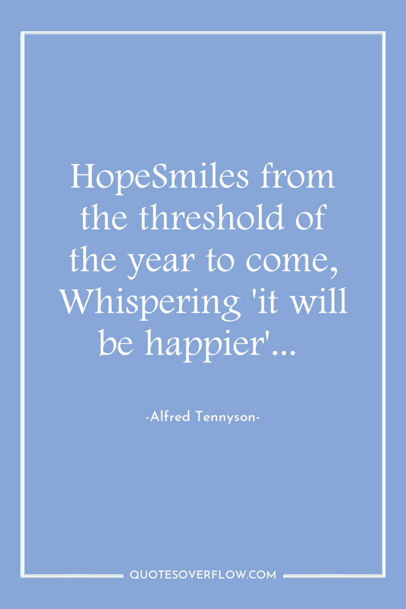 HopeSmiles from the threshold of the year to come, Whispering...