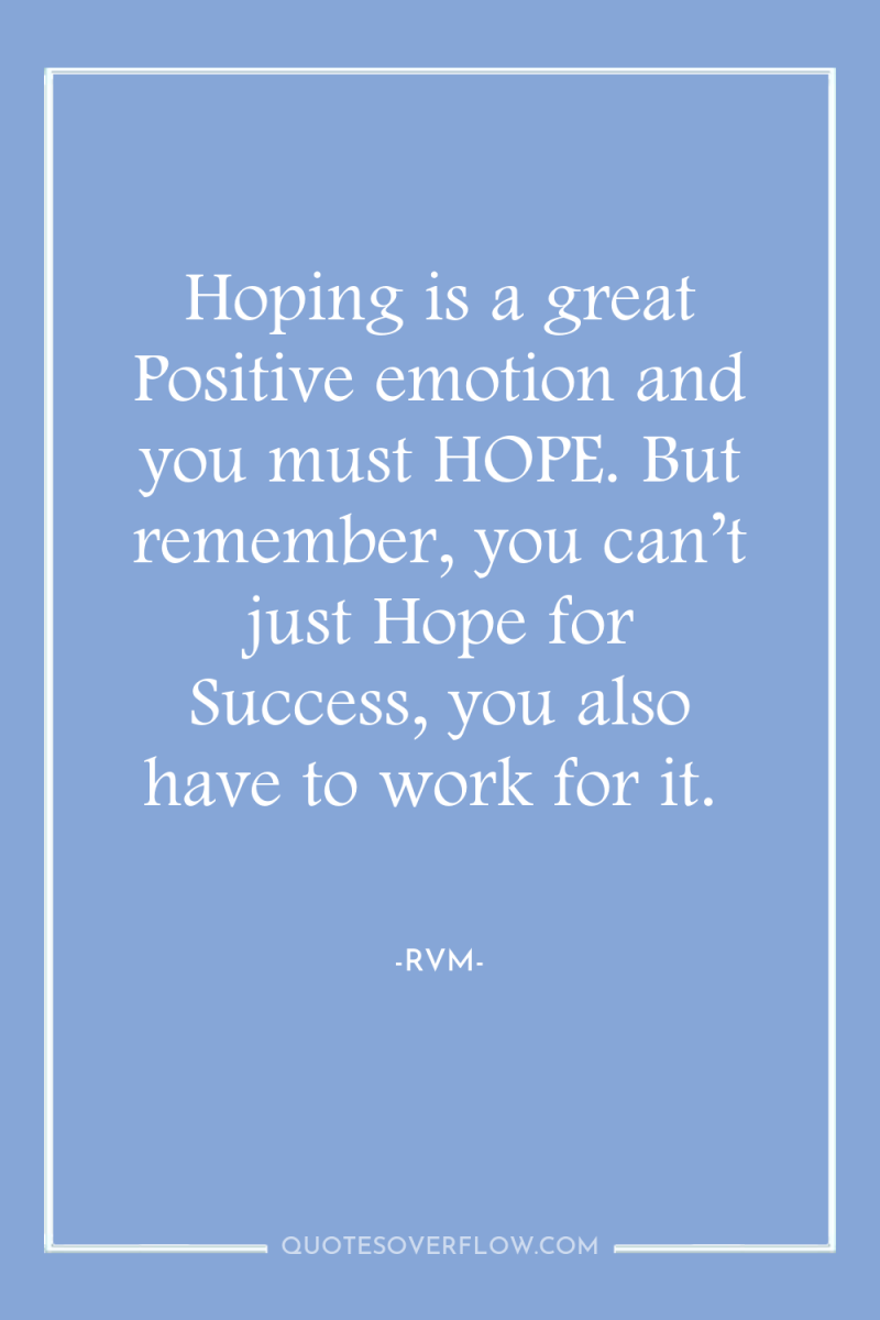 Hoping is a great Positive emotion and you must HOPE....